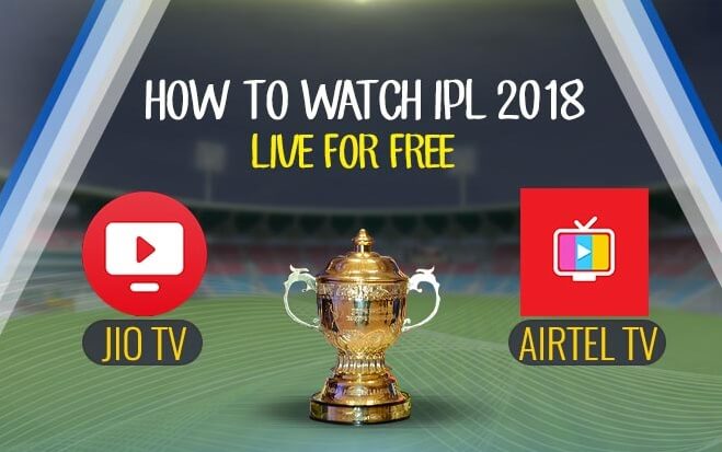 IPL, IPL 11, IPl 2018, Reliance, JIO, Airtel, Airtel TV, Offers,jio offers, Airtel offers, recharge offers, Free live cricket, cricket, India, Match IPL 2018 Matches Live On Your Mobile For Free