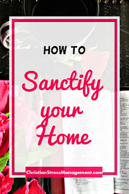 How to Sanctify Your Home