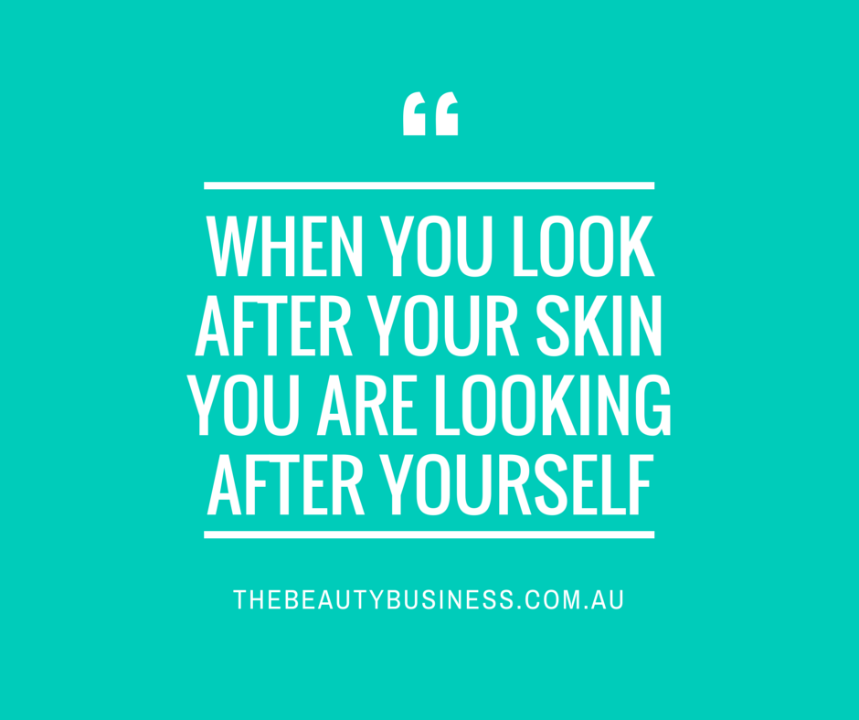 The Beauty Business By Jana Elston When You Look After Your Skin You Are Looking After Yourself