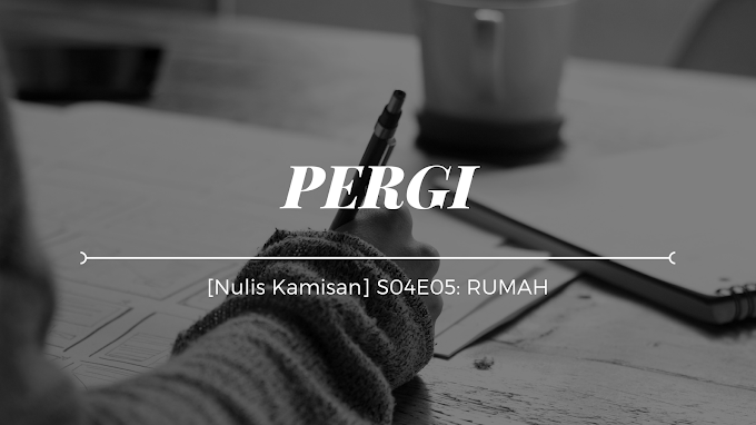 [Nulis Kamisan] S04E05: RUMAH