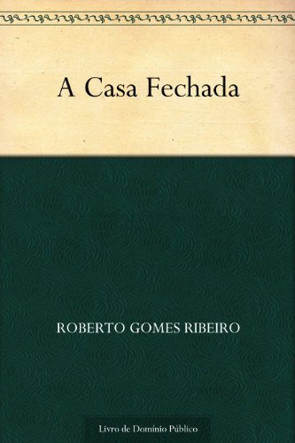 A Casa Fechada - Roberto Gomes Ribeiro