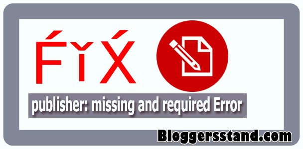 How To Fix Publisher:Missing Required Error In Blogger Template