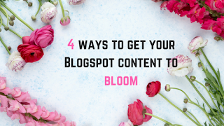 4 simple tricks to get your blogspot content to bloom