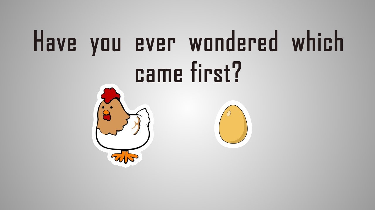 What came first chicken or egg? INSIGHTMADE