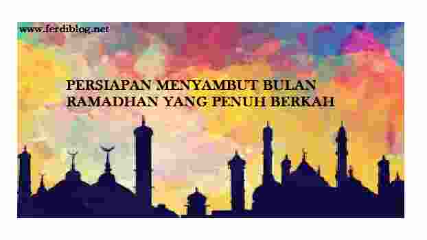 5 Tips Menyambut Persiapan Datangnya Bulan Suci Ramadhan