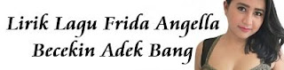 Lirik Lagu Frida Angella - Becekin Adek Bang