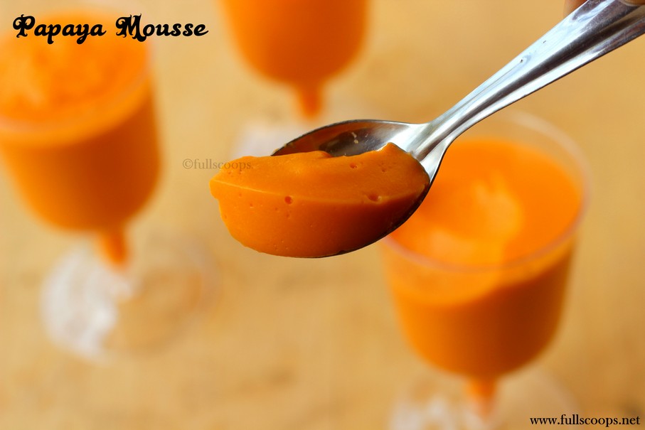 Papaya Mousse Full Scoops A food blog with easy,simple & tasty recipes!