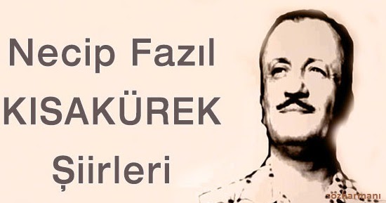 https www sozharmani com 2018 02 necip fazil kisakurek siirleri html
