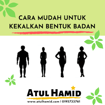 CARA MUDAH UNTUK KEKALKAN BENTUK BADAN