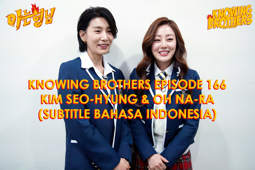 Nonton streaming online & download Knowing Brothers episode 166 bintang tamu Kim Seo-hyung & Oh Na-ra sub Indo