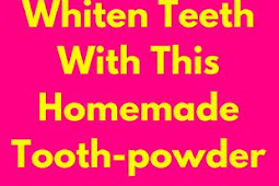 NATURALLY WHITEN TEETH WITH THIS HOMEMADE TOOTH-POWDER