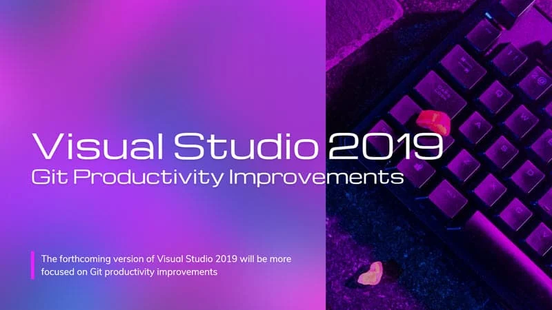 Visual Studio 2019 v16.10 will be more focused to Git productivity improvements
