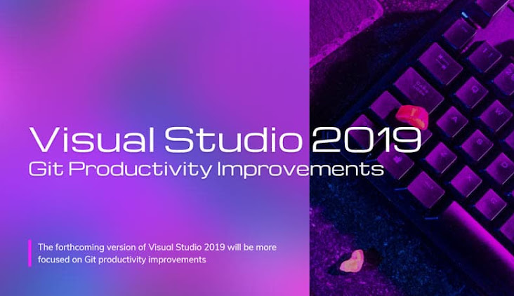 Visual Studio 2019 v16.10 will be more focused on Git productivity improvements