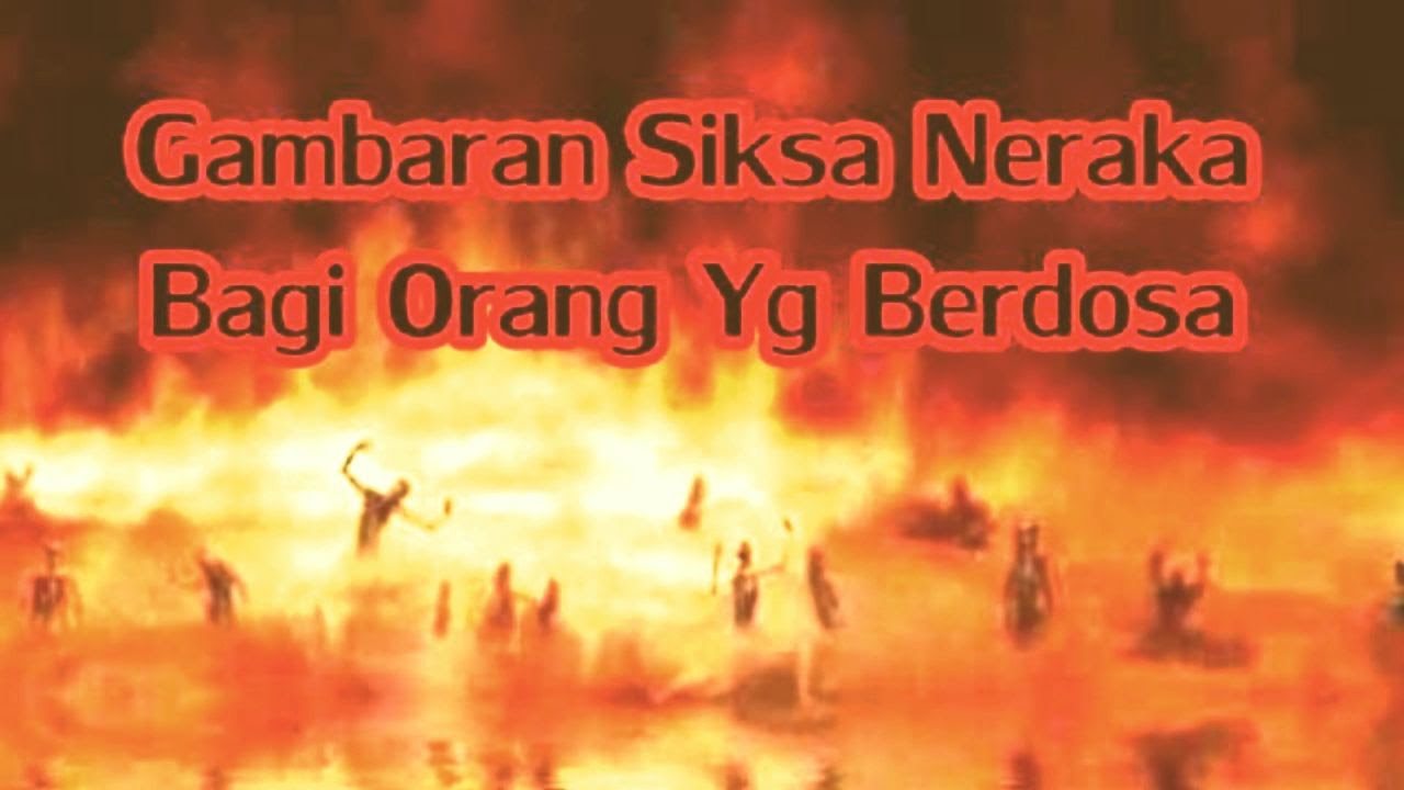 Gambaran Api Neraka Berdasarkan Al-Quran dan Hadith. Ya Allah, Azabnya