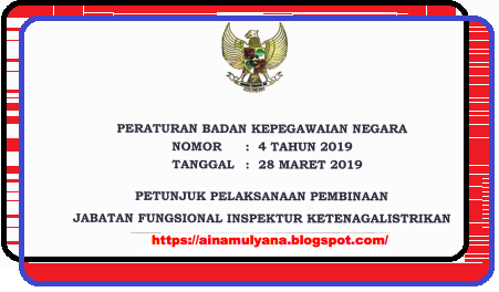 Peraturan BKN Nomor 4 Tahun 2019 Tentang Petunjuk Pelaksanaan (Juklak – Juknis) Pembinaan Jabatan Fungsional Inspektur Ketenagalistrikan