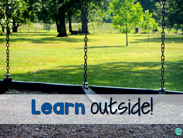 Go outside to learn for the day.  Math, science and literacy can all be done outdoors