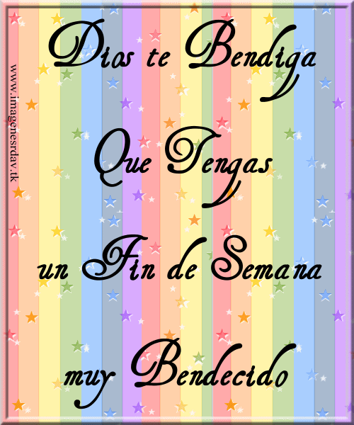 Dios te Bendiga. Que Tengas un Fin de Semana muy Bendecido Dios te Bendiga