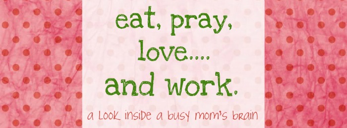 Eat, Pray, Love. And Work.