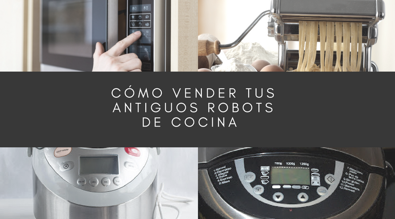 Cómo vender en un momento tu antiguo robot de cocina
