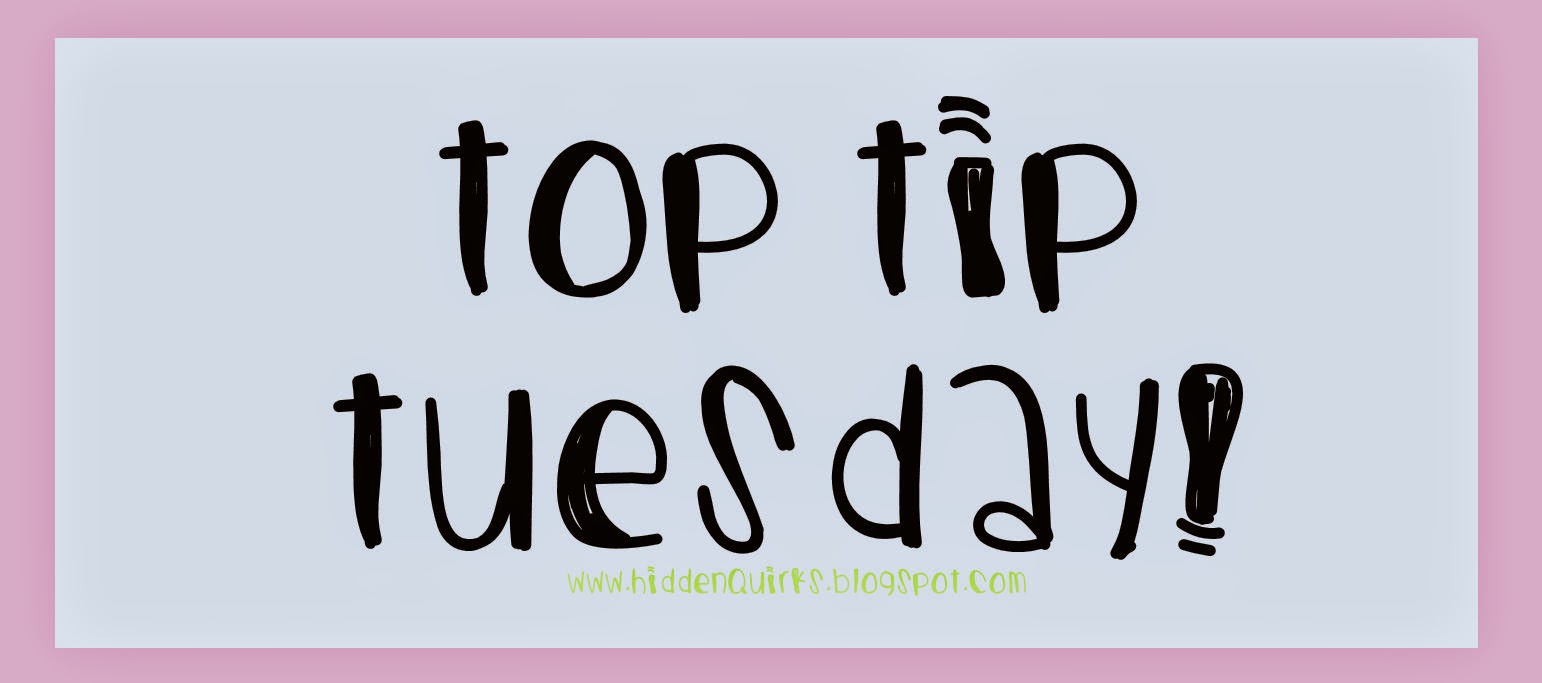 Hidden Quirks Top Tip Tuesday 11