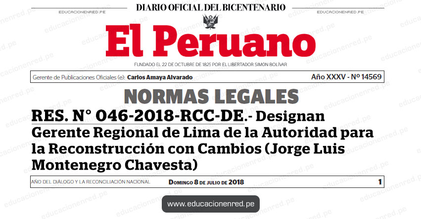 RES. N° 046-2018-RCC-DE - Designan Gerente Regional de Lima de la Autoridad para la Reconstrucción con Cambios (Jorge Luis Montenegro Chavesta) www.pcm.gob.pe RES. N° 046-2018-RCC-DE - Designan Gerente Regional de Lima de la Autoridad para la Reconstrucción con Cambios (Jorge Luis Montenegro Chavesta) www.pcm.gob.pe