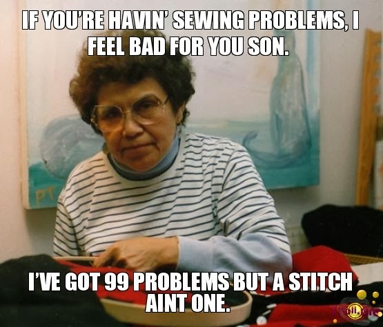 if-youre-havin-sewing-problems-i-feel-bad-for-you-son-ive-got-99-problems-but-a-stitch-aint-one.jpg