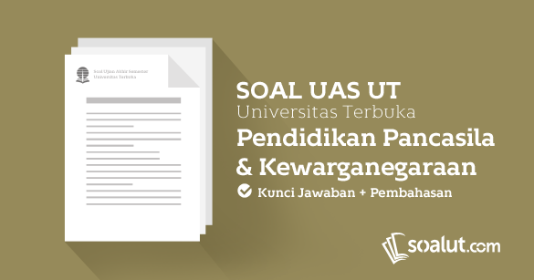 Soal Ujian Ut Universitas Terbuka Pendidikan Ppkn Dan Kunci Jawaban Untuk Semua Semester