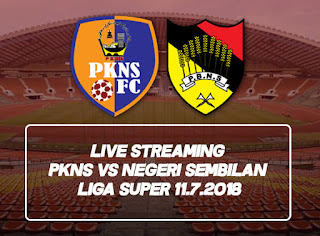 Live Streaming Pkns Vs Negeri Sembilan Liga Super 11.7.2018