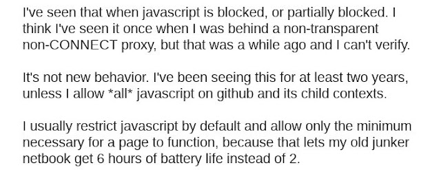 Eu vi isso quando o javascipt é bloqueado ou parcialmente bloqueado. Acho que vi isso uma vez quando eu estava atrás de um proxy não transparente, mas foi há algum tempo atrás e eu não consigo verificar.  Isso não é um novo comportamento. Eu venho vendo isso hé pelo menos dois anos, ao menos que eu permita *todo* javascrit no GitHub seus contexto filho.  Geralmente eu restrinjo javascript pot padrão e permito somente o monimo necessário para a página funcionar, porque isso permite que meu notebook antigo obtenha seis horas de vida da bateria ao invés de duas.