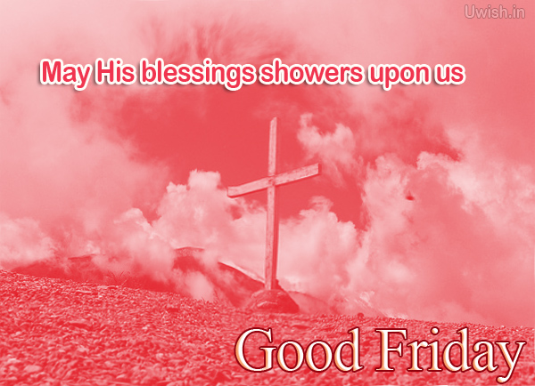 May His blessing showers upon us on Good Friday  Good Friday e greeting cards and wishes.