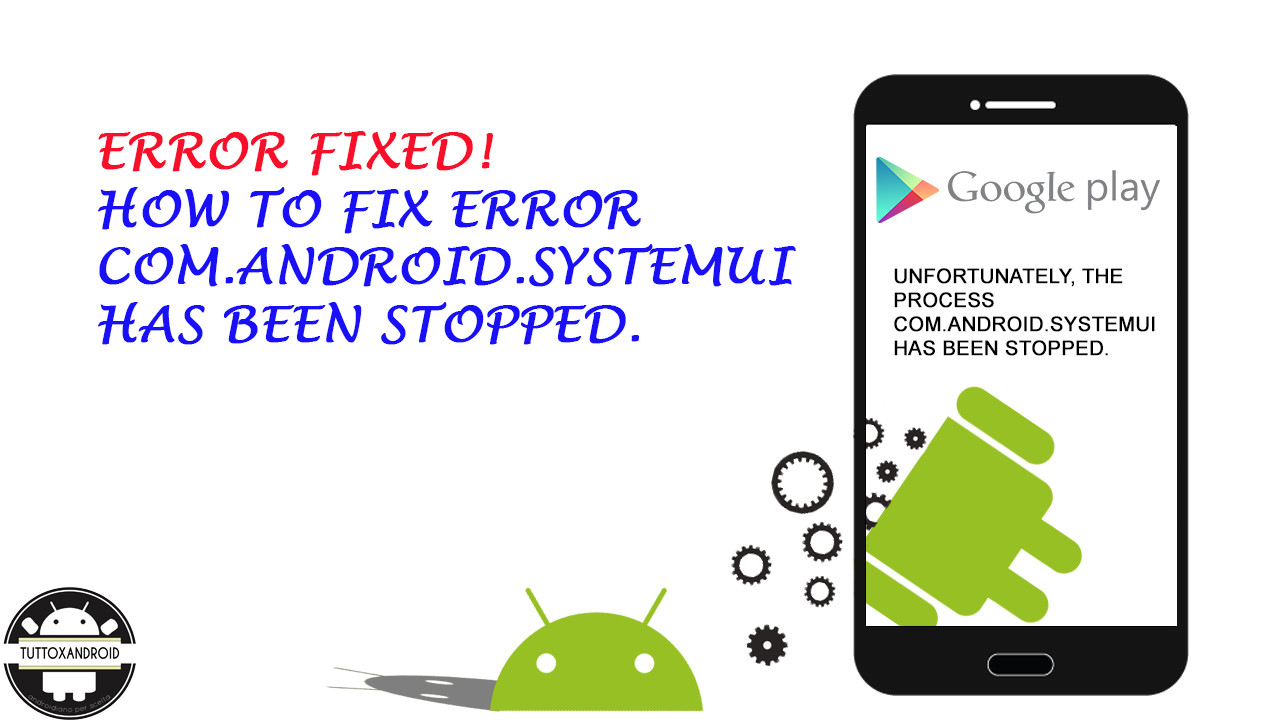 [Guide] How to fix the error com.android.systemui process has stopped