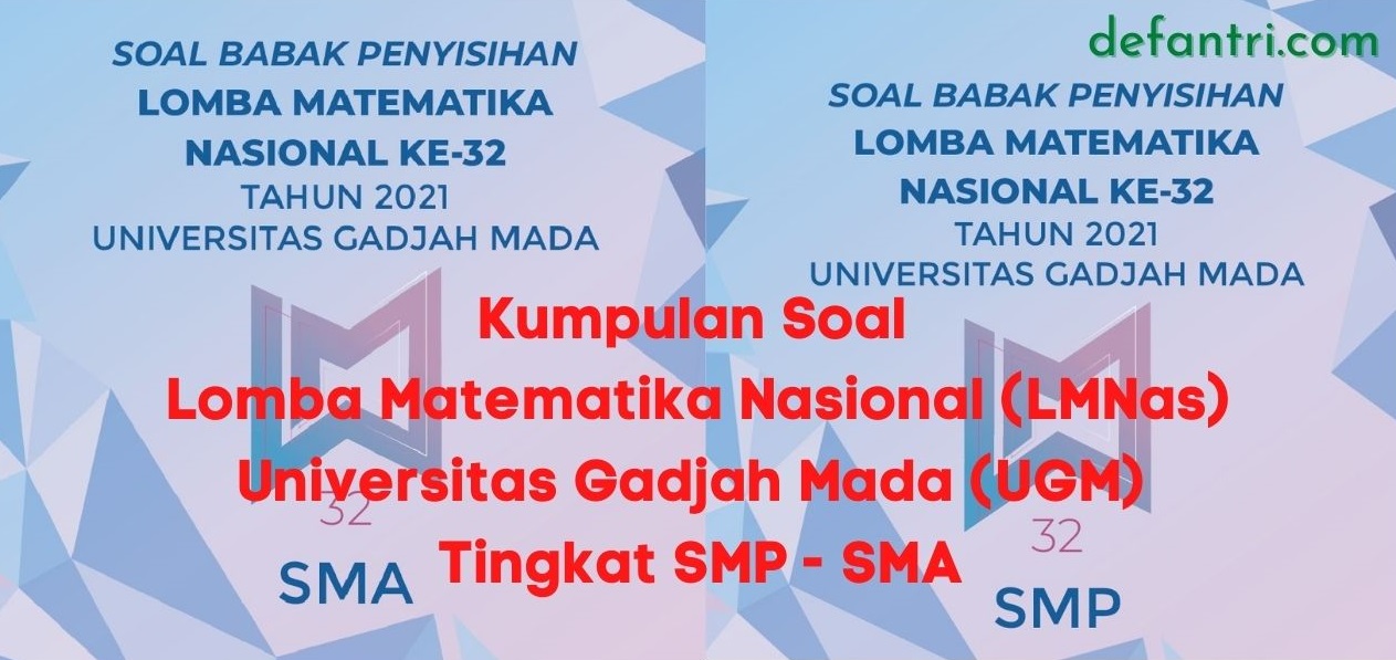 Kumpulan Soal Lomba Matematika Nasional (LMNas) Universitas Gadjah Mada (UGM) Tingkat SMP dan SMA Kumpulan Soal Lomba Matematika Nasional (LMNas) Universitas Gadjah Mada (UGM) Tingkat SMP dan SMA