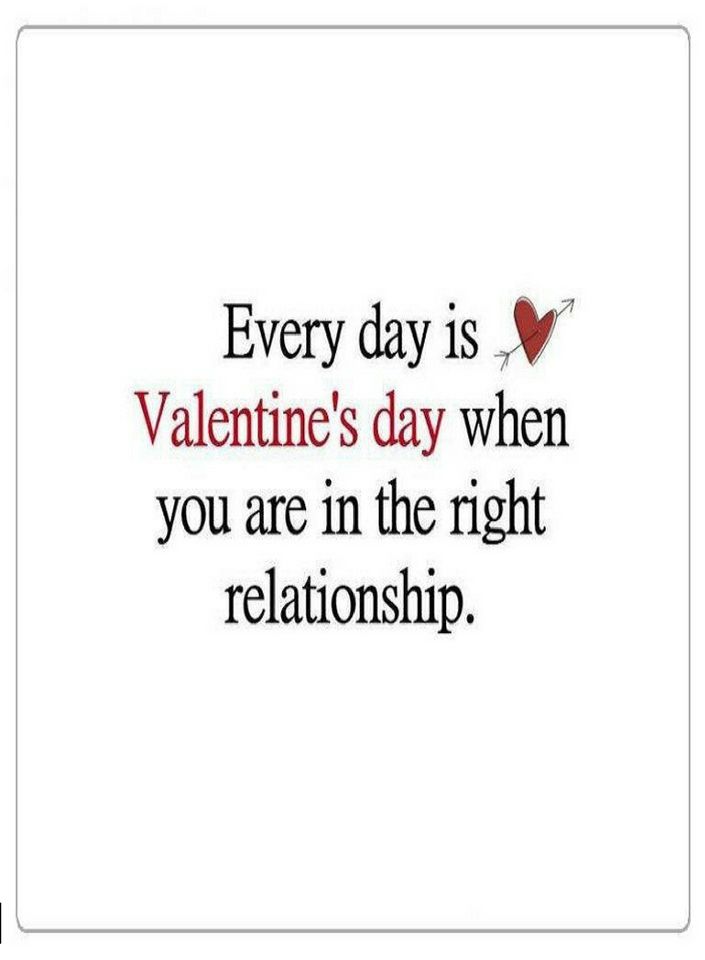 Every Day is Valentine's day when you are in the right relationship