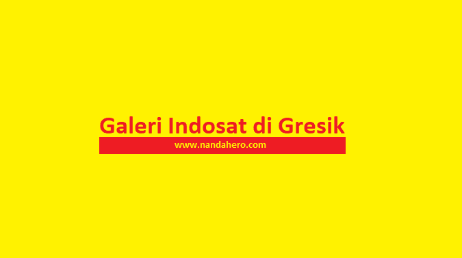 Alamat Galeri Indosat Gresik dan Peta Lokasi (Map)