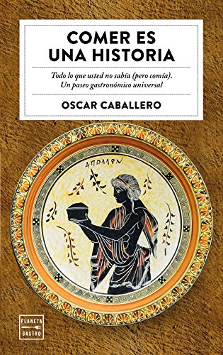 COMER ES UNA HISTORIA - Oscar Caballero - Editorial Planeta