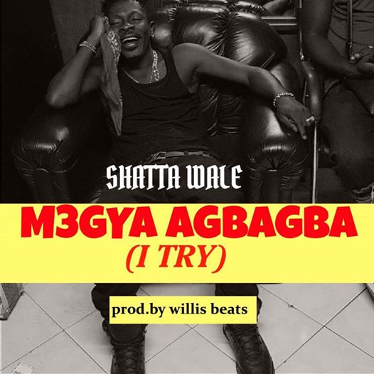 Shatta Wale - Megya Agbagba (I Try) (Prod. by Willis Beats)