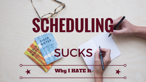 Scheduling Sucks (Why I Hate It)