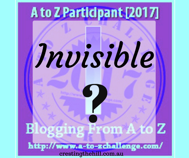 The A-Z Challenge ~ Why Midlife's Fabulous ~ Invisible? Not Me!