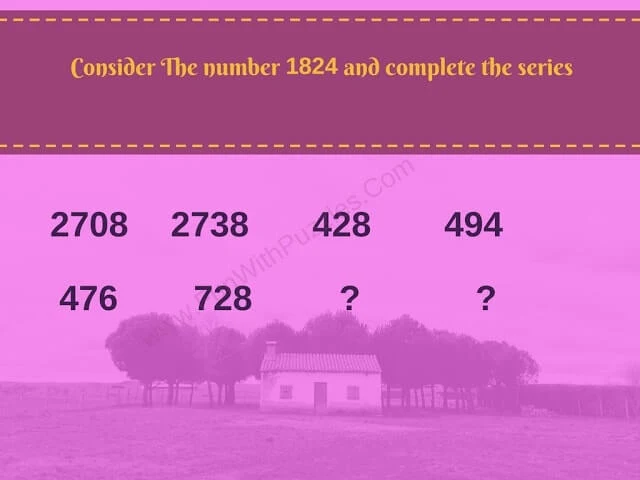 Consider The number 1824 and complete the series  2708  2738  428  ?  494  476  728   720  ?