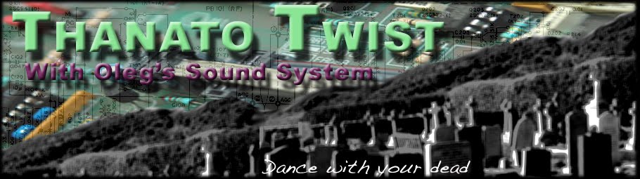 THANATO TWIST WITH OLEG'S SOUND SYSTEM