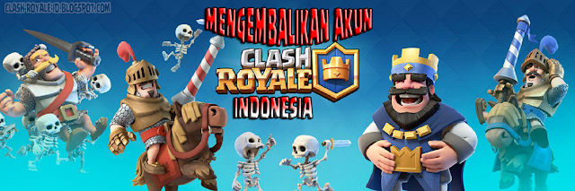 Mengembalikan akun Clash Royale yang kena Hack Clash Royale Indonesia