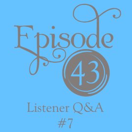 Episode 43: Listener Q&A #7