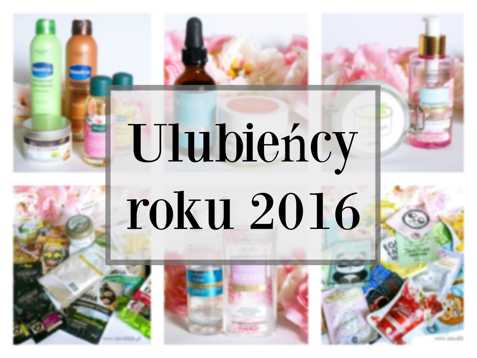 Ulubieńcy roku 2016 : Pielęgnacja twarzy i ciała Ulubieńcy roku 2016 : Pielęgnacja twarzy i ciała