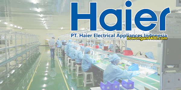 Lowongan Kerja PT. Haier Electrical Appliances Indonesia Cikarang Terbaru