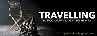 TRAVELLING: El blog cultural de Javier Sedano