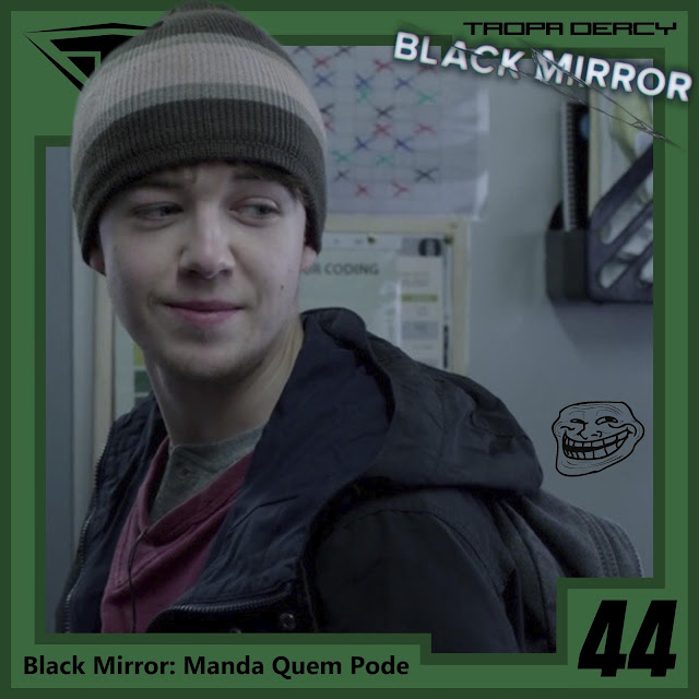 Tropa Dercy 44 Black Mirror Manda