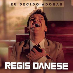 Baixar Música Eu Decido Adorar - Regis Danese Mp3 Baixar Eu Decido Adorar - Regis Danese Mp3
