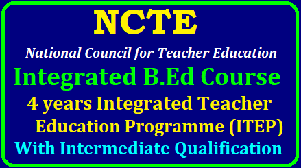 NCTE 4 Years Integrated B Ed Course with Intermediate Qualification NCTE 4 Years Integrated B Ed Course with Intermediate Qualification