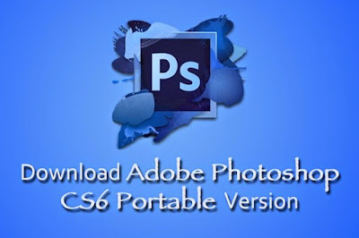 Adobe Photoshop CS6 Portable [DOWNLOAD]