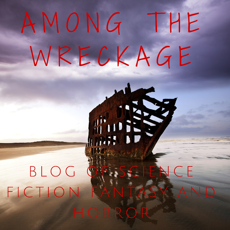 Among the Wreckage: Blog of SF/Fantasy and Horror